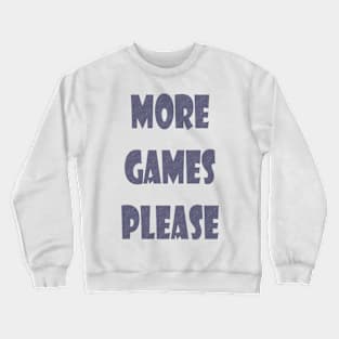 More Games Please Gamers Crewneck Sweatshirt